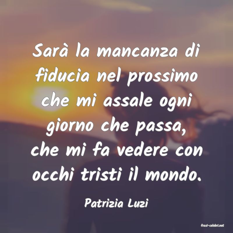 frasi di  Patrizia Luzi
