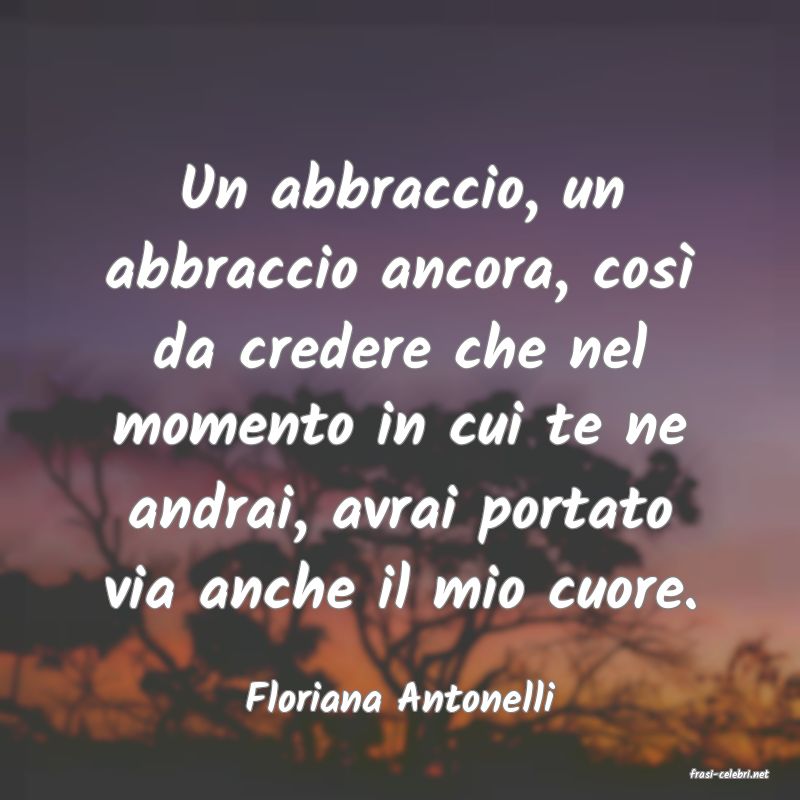 frasi di  Floriana Antonelli
