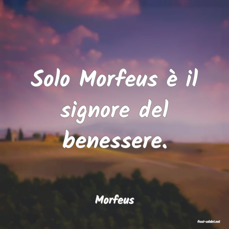 frasi di  Morfeus
