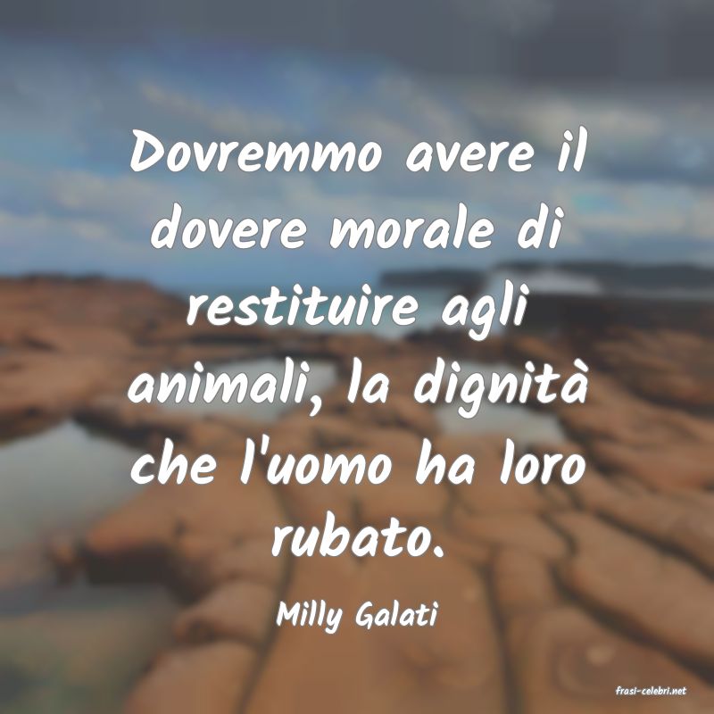 frasi di  Milly Galati
