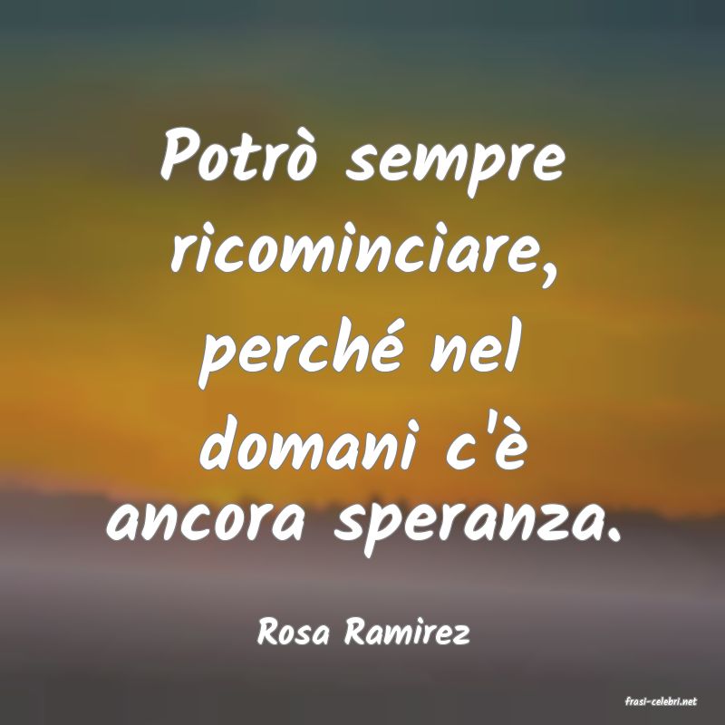 frasi di  Rosa Ramirez
