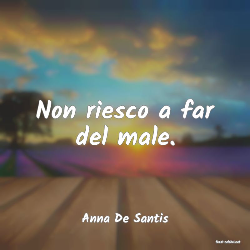 frasi di  Anna De Santis
