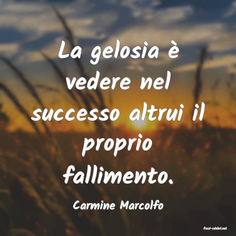 frasi di  Carmine Marcolfo

