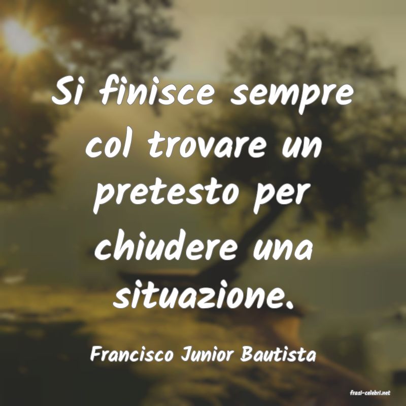frasi di  Francisco Junior Bautista
