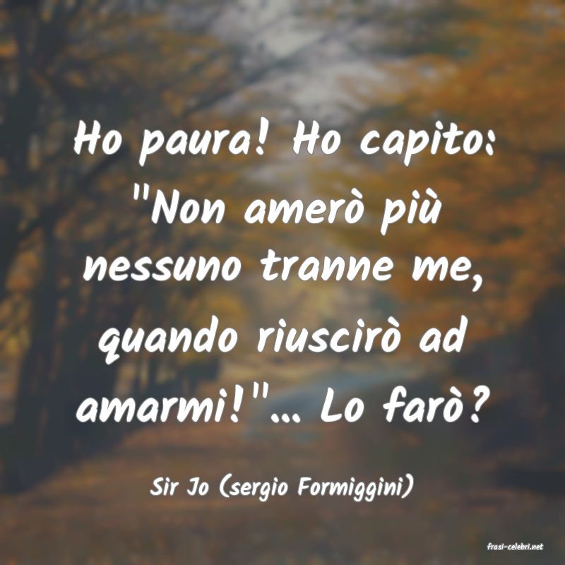 frasi di  Sir Jo (sergio Formiggini)
