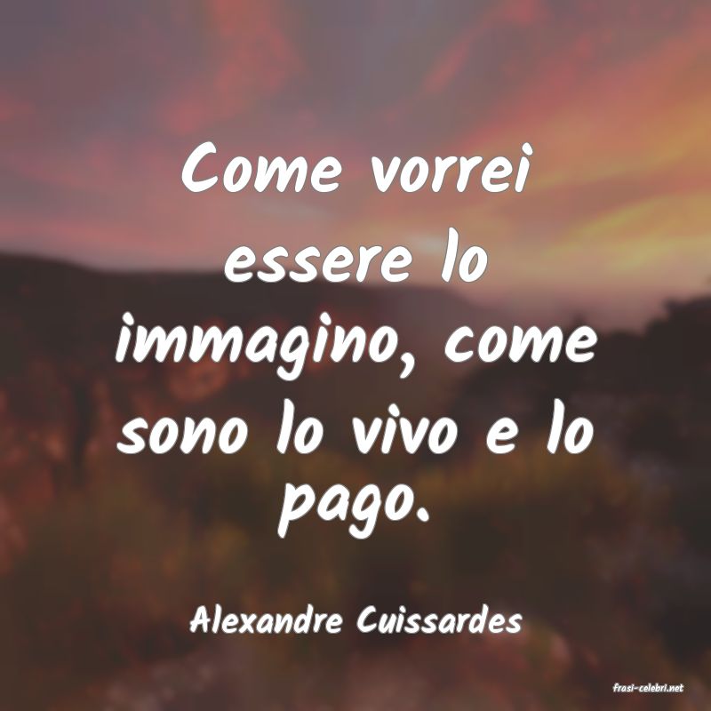 frasi di  Alexandre Cuissardes
