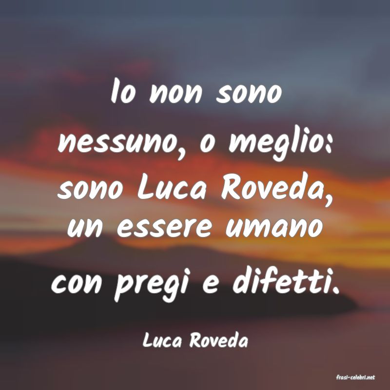 frasi di  Luca Roveda
