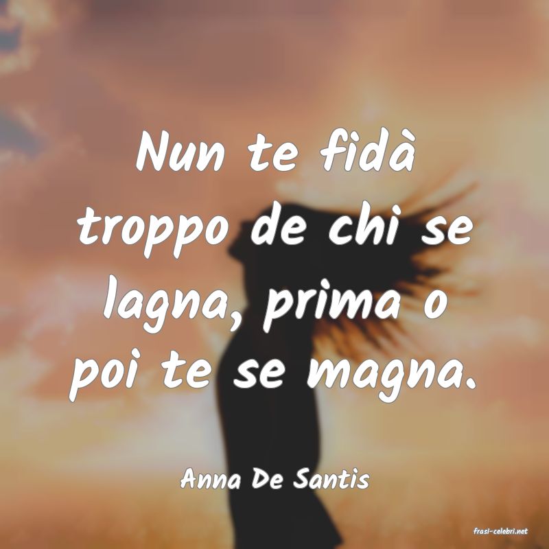 frasi di  Anna De Santis
