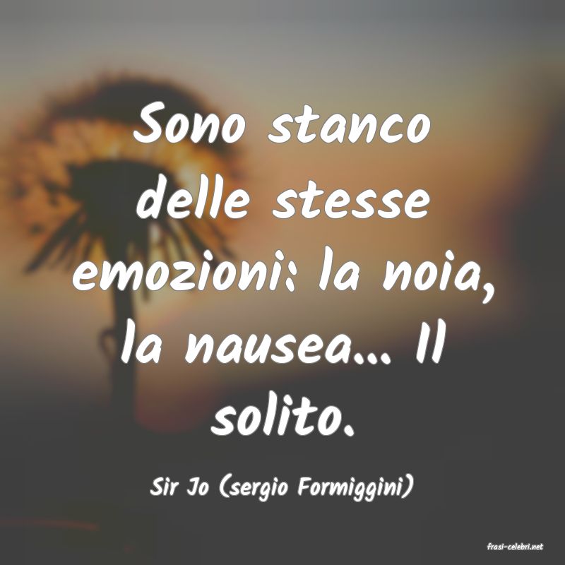 frasi di  Sir Jo (sergio Formiggini)
