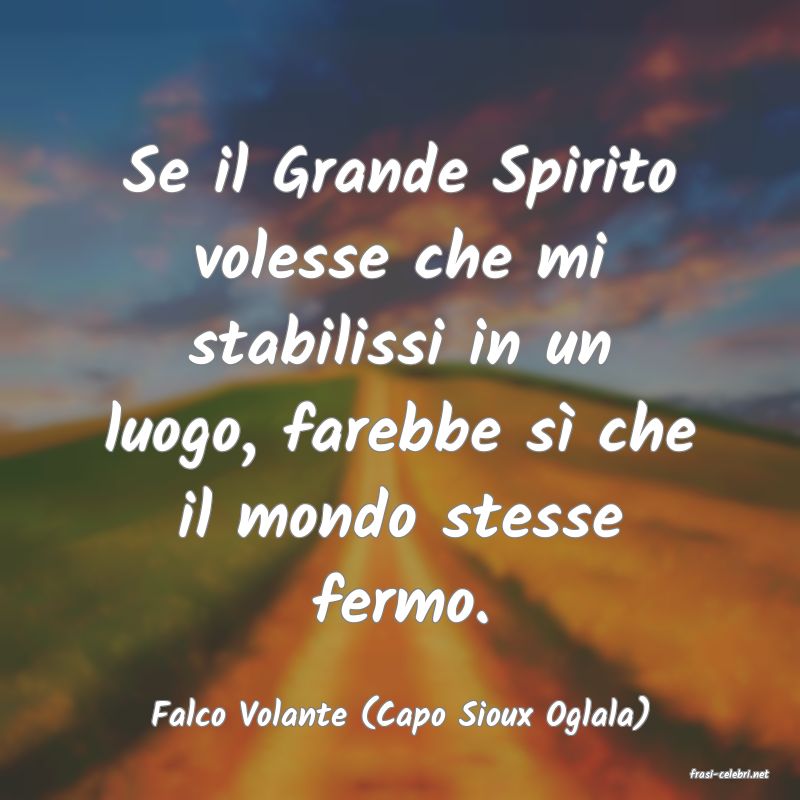 frasi di Falco Volante (Capo Sioux Oglala)