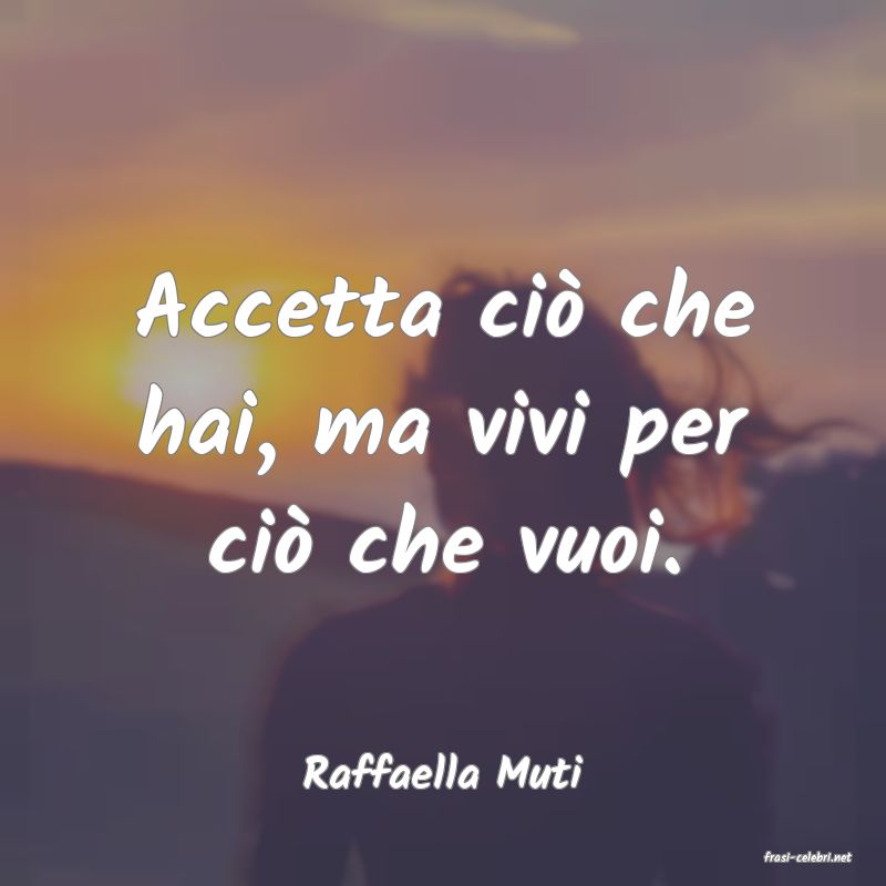 frasi di  Raffaella Muti

