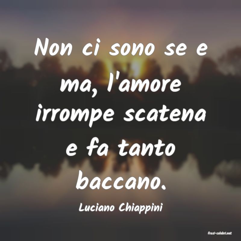 frasi di  Luciano Chiappini
