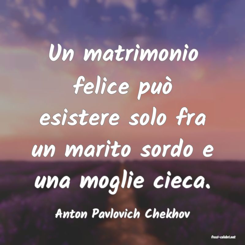 frasi di  Anton Pavlovich Chekhov

