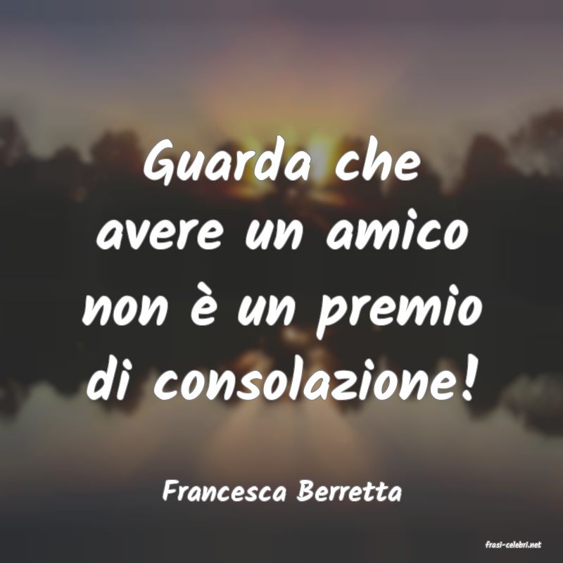 frasi di  Francesca Berretta
