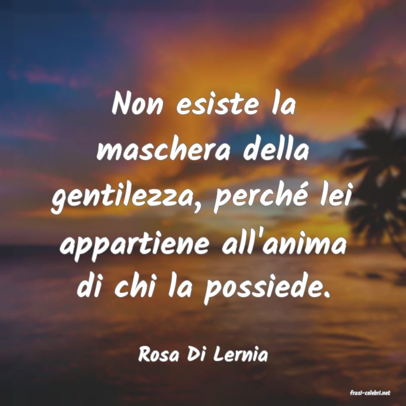 frasi di  Rosa Di Lernia
