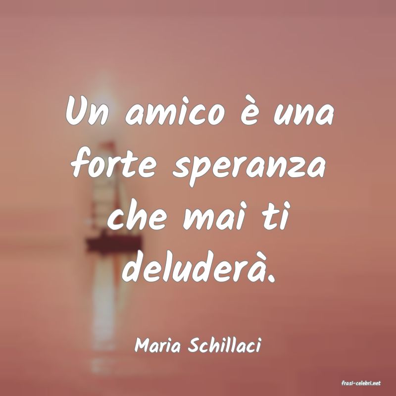 frasi di  Maria Schillaci
