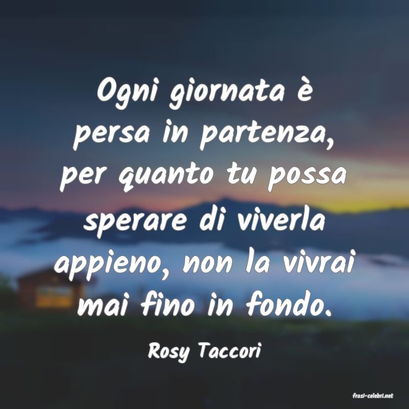 frasi di  Rosy Taccori
