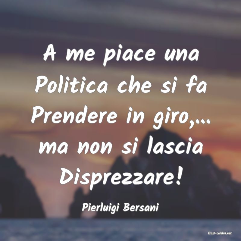 frasi di  Pierluigi Bersani
