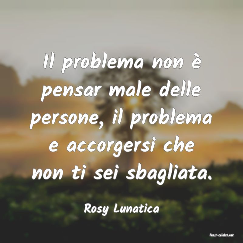 frasi di  Rosy Lunatica
