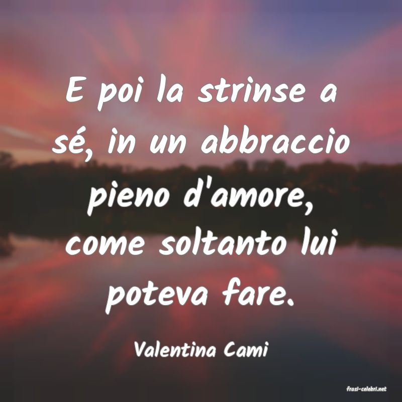 frasi di  Valentina Cami

