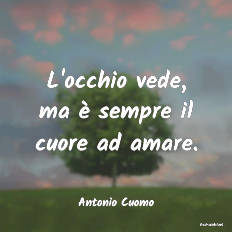 frasi di  Antonio Cuomo
