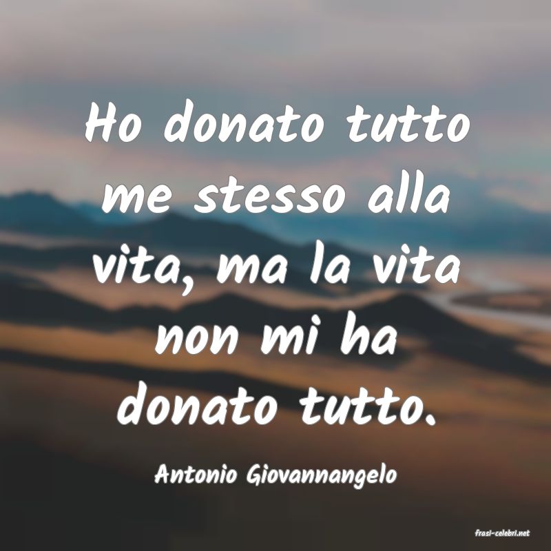 frasi di  Antonio Giovannangelo
