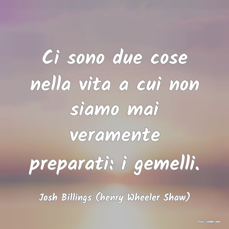 frasi di  Josh Billings (henry Wheeler Shaw)
