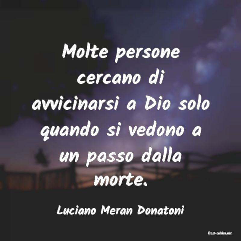 frasi di  Luciano Meran Donatoni
