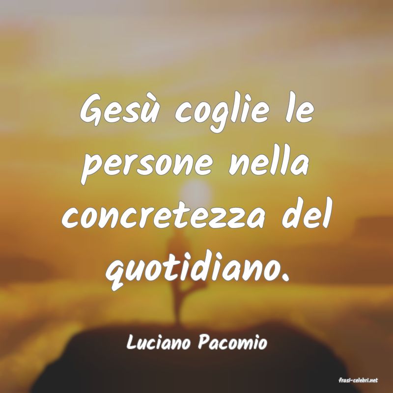 frasi di  Luciano Pacomio
