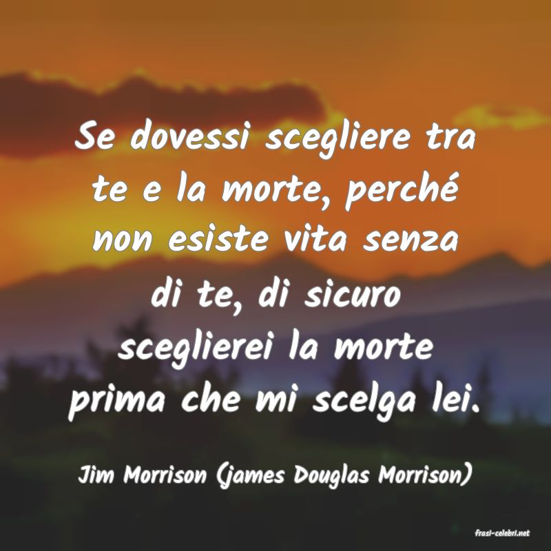 frasi di  Jim Morrison (james Douglas Morrison)
