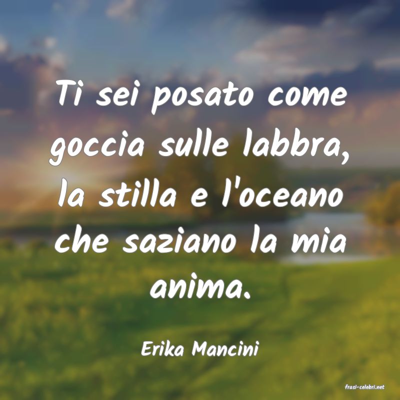 frasi di  Erika Mancini
