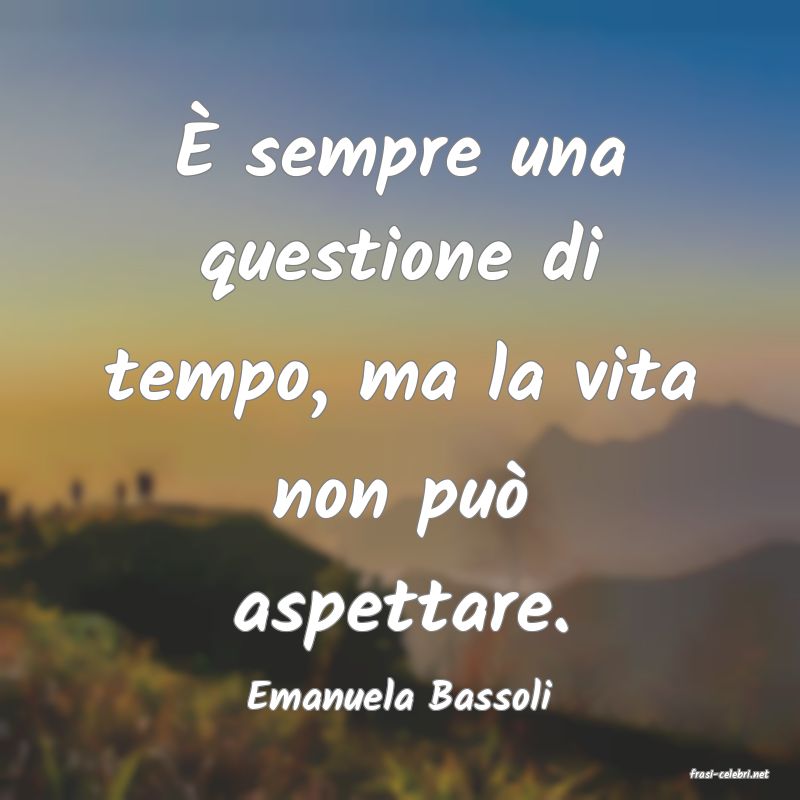 frasi di  Emanuela Bassoli
