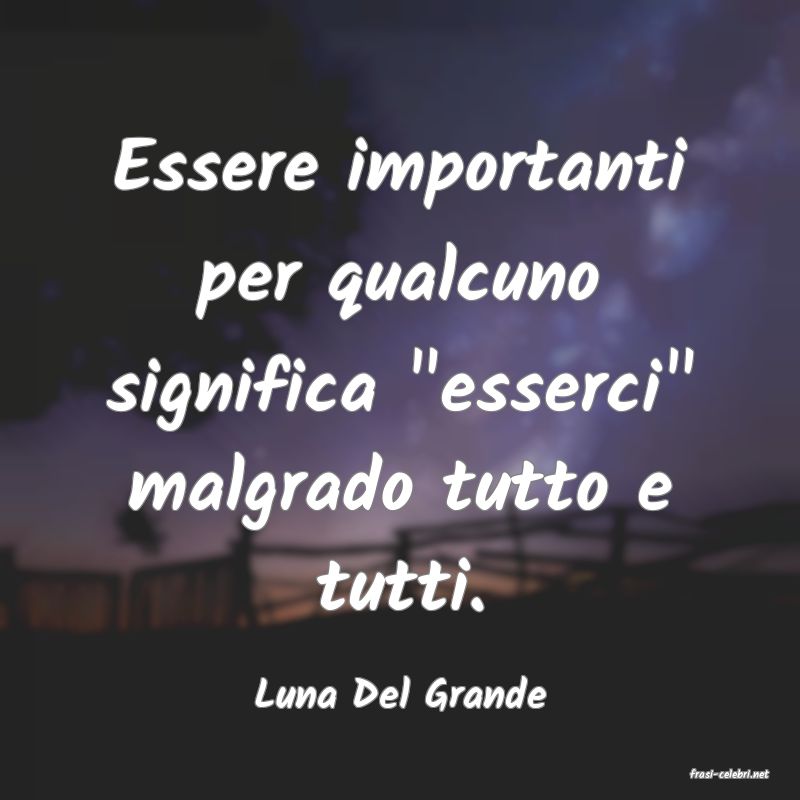 frasi di  Luna Del Grande
