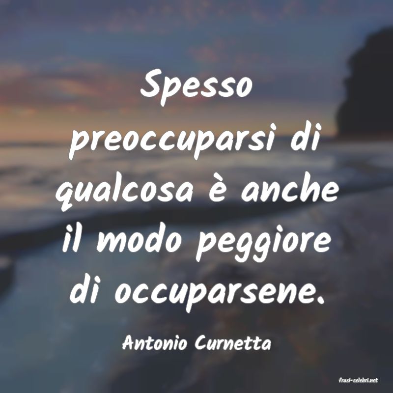 frasi di  Antonio Curnetta
