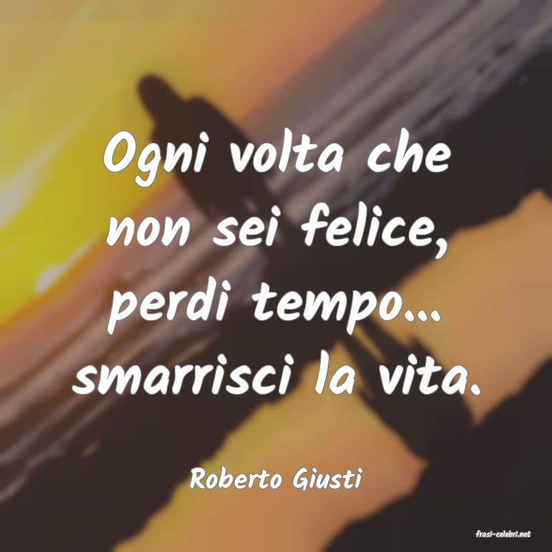 frasi di  Roberto Giusti
