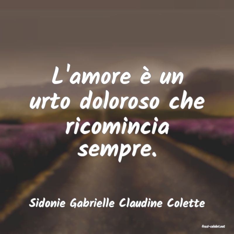 frasi di  Sidonie Gabrielle Claudine Colette
