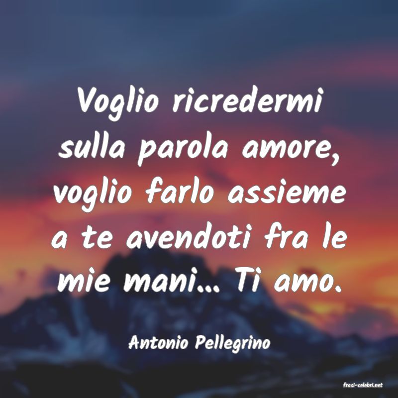 frasi di Antonio Pellegrino