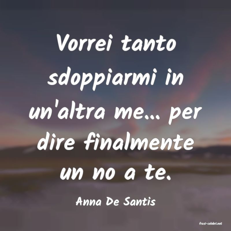 frasi di  Anna De Santis
