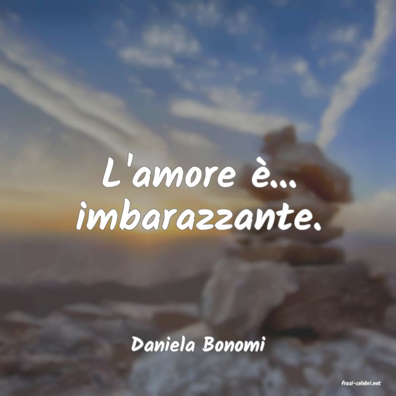 frasi di  Daniela Bonomi
