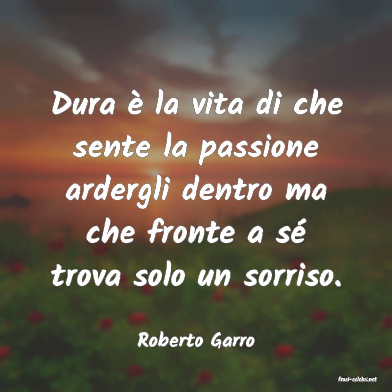 frasi di  Roberto Garro
