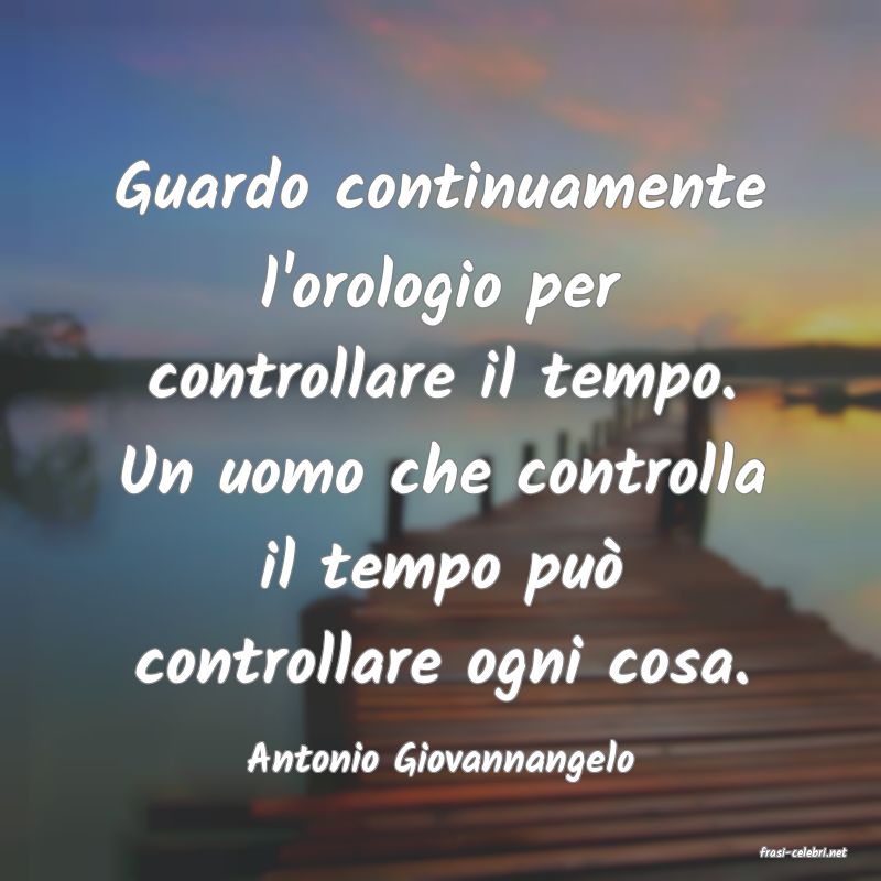 frasi di  Antonio Giovannangelo
