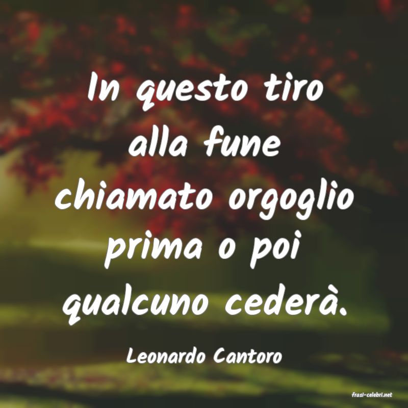 frasi di  Leonardo Cantoro
