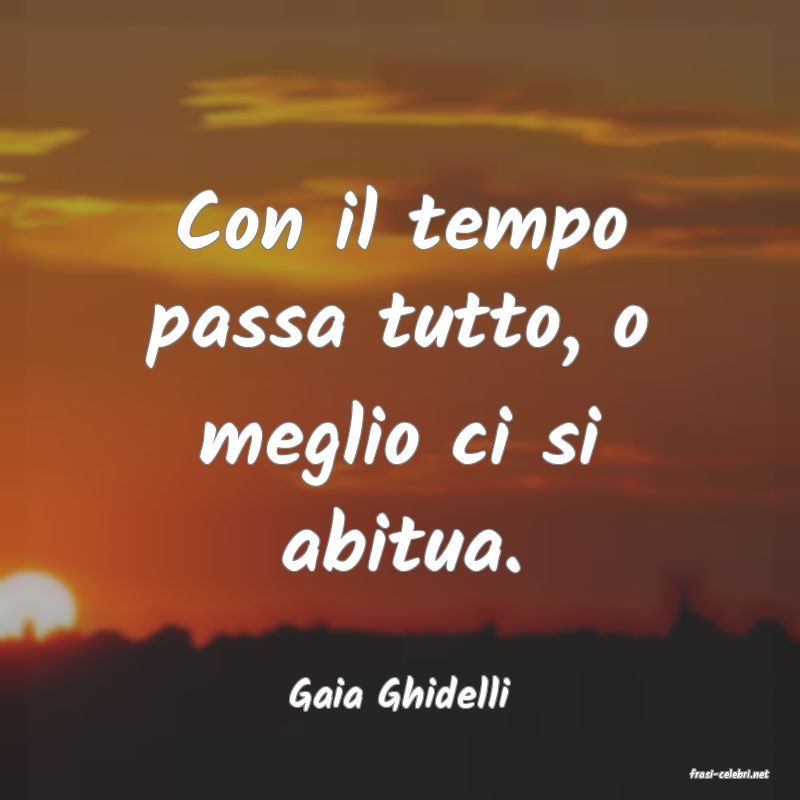 frasi di  Gaia Ghidelli
