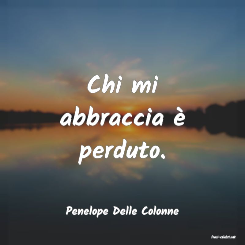 frasi di  Penelope Delle Colonne
