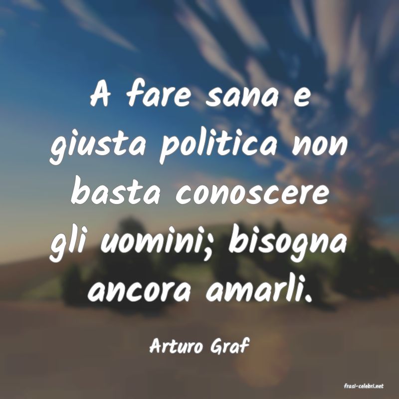 frasi di  Arturo Graf
