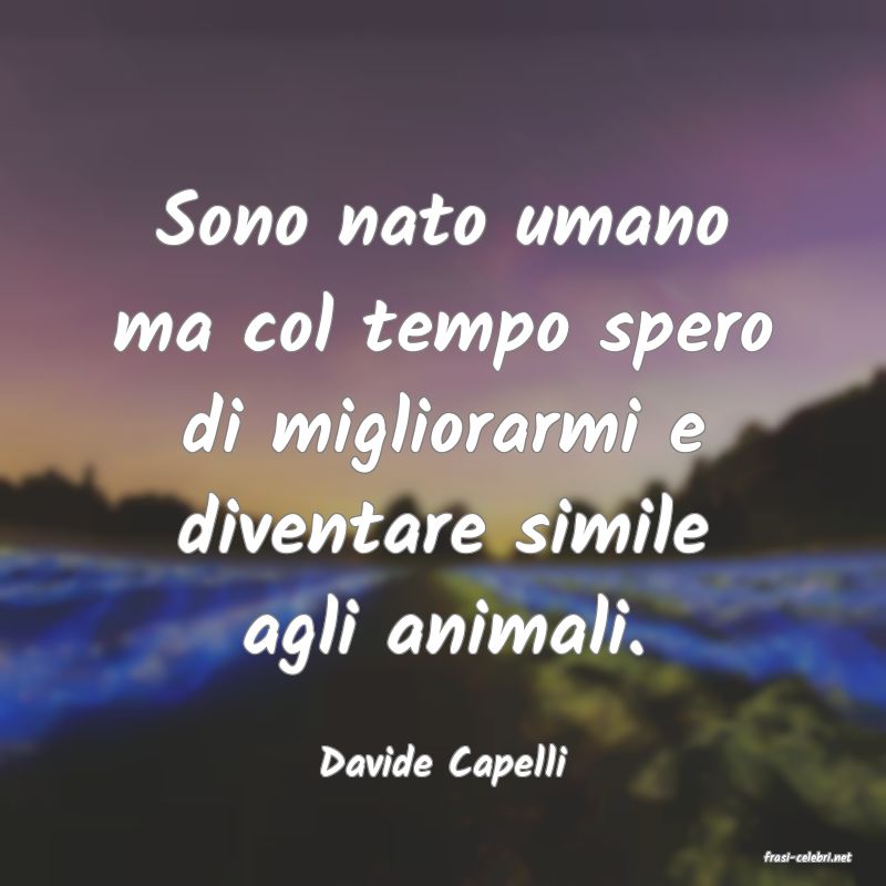frasi di  Davide Capelli
