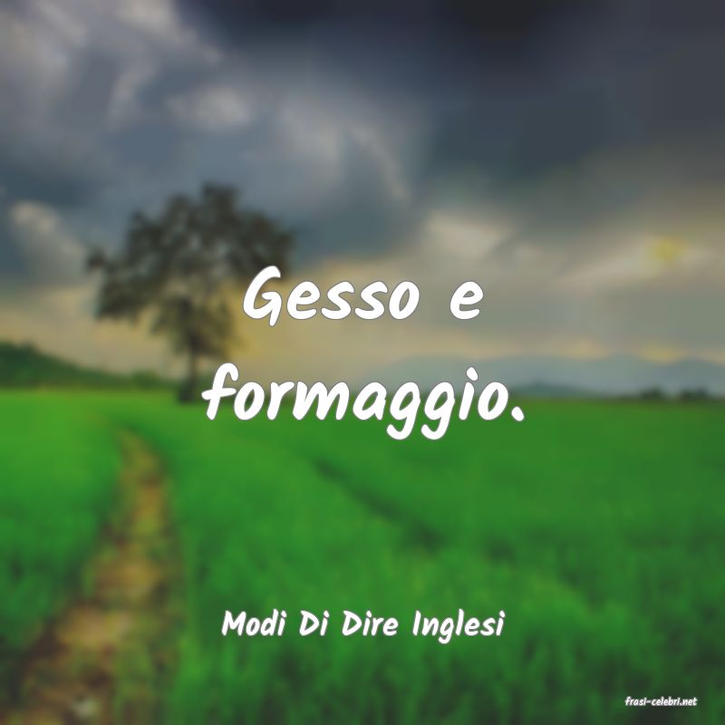 frasi di  Modi Di Dire Inglesi
