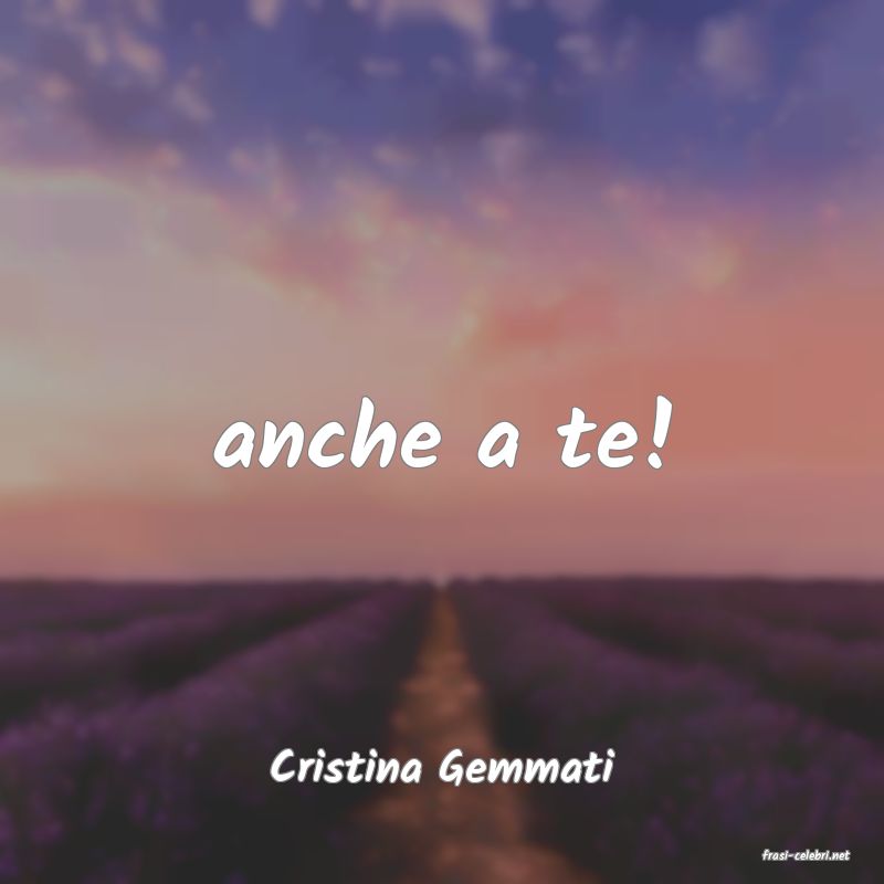 frasi di  Cristina Gemmati
