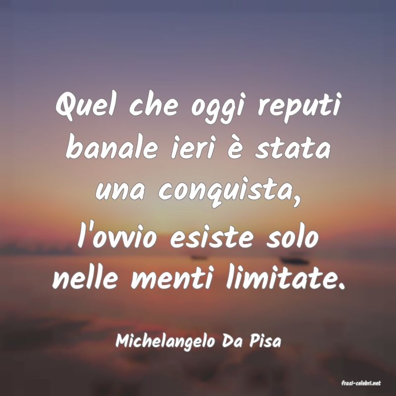 frasi di  Michelangelo Da Pisa
