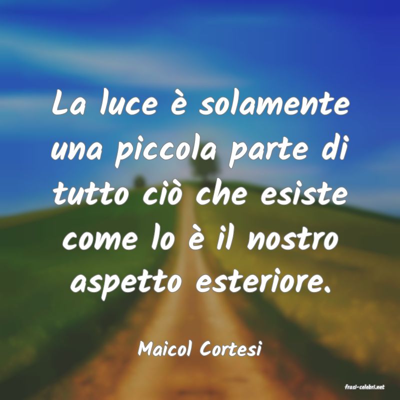 frasi di  Maicol Cortesi
